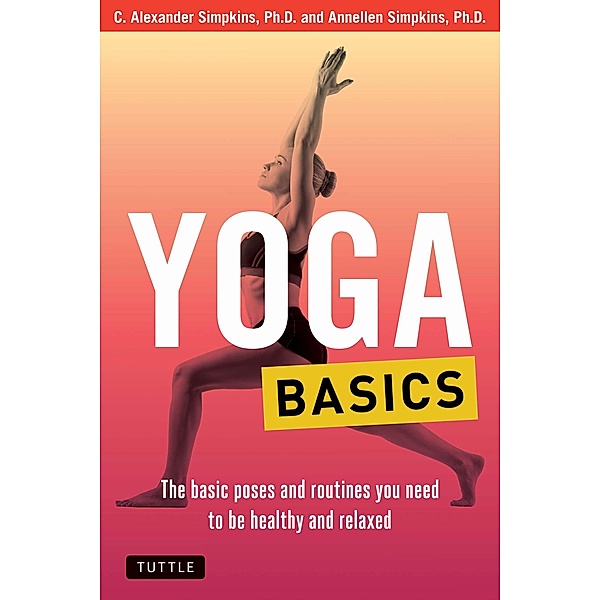 Yoga Basics / Tuttle Health & Fitness Basic Series, C. Alexander Simpkins, Ph. D. Annellen M. Simpkins