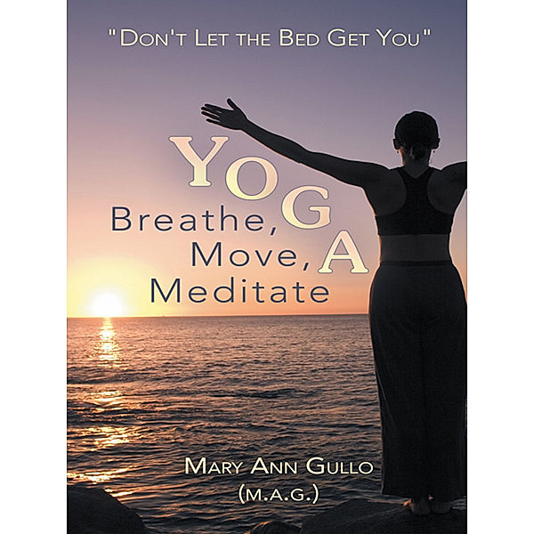 Yoga: Breathe, Move, Meditate, Mary Ann Gullo