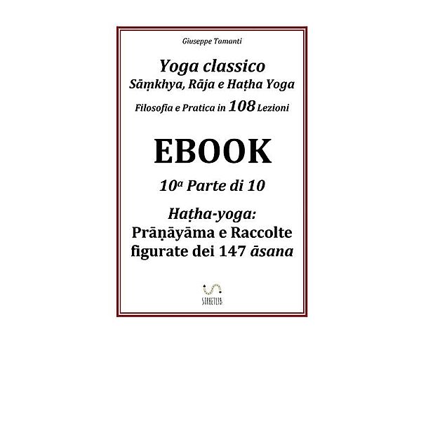 Yoga classico - Sāṃkhya, Rāja e Haṭha Yoga - Filosofia e Pratica in 108 Lezioni, Giuseppe Tamanti