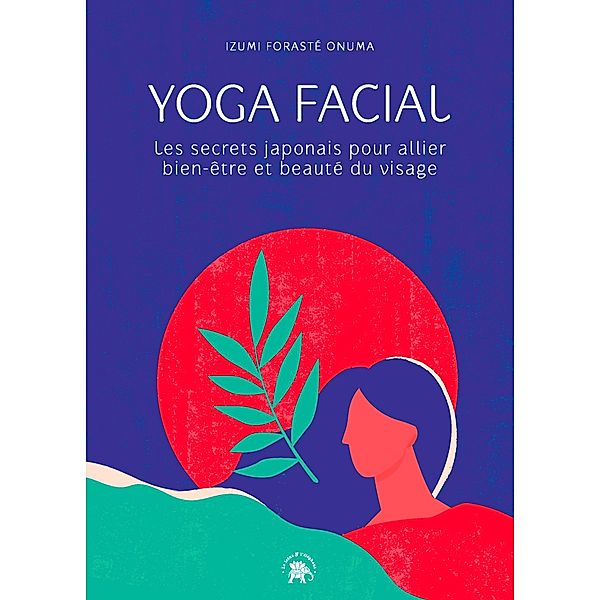 Yoga facial / Spiritualité & intuition, Izumi Forasté Onuma