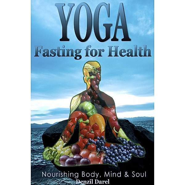 Yoga: Fasting For Health (YOGA PLACE Books, #2), Denzil Darel