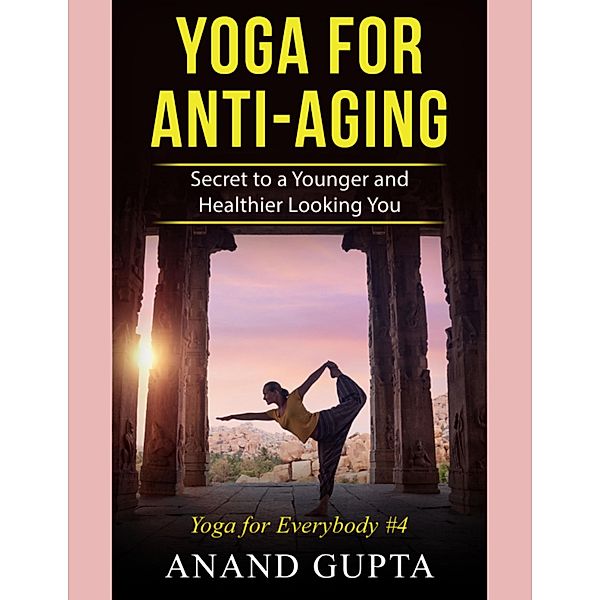 Yoga for Anti Aging, Anand Gupta