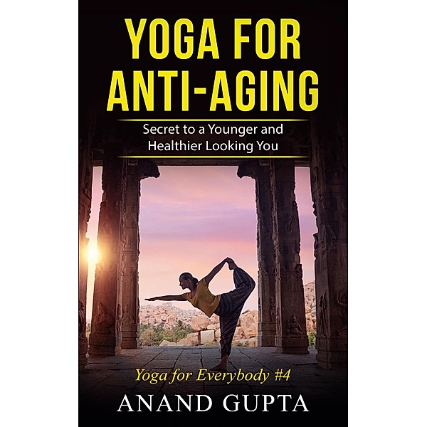 Yoga for Anti-Aging, Anand Gupta