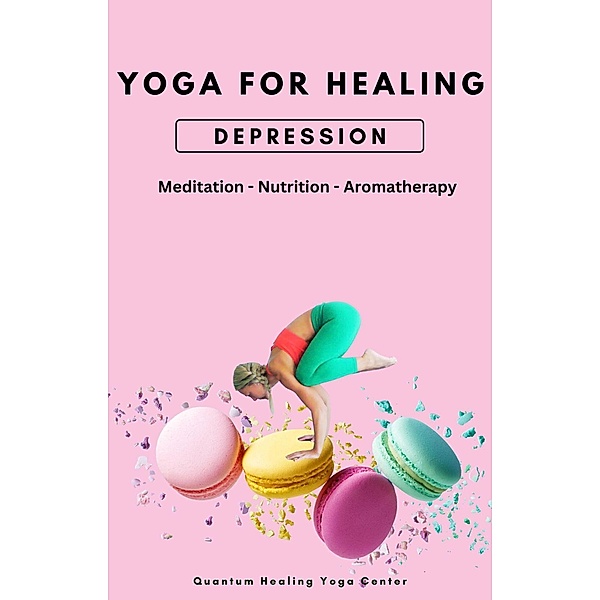 Yoga For Healing: Depression - Meditation, Nutrition, Aromatherapy / Yoga For Healing, Natacha Perdriat