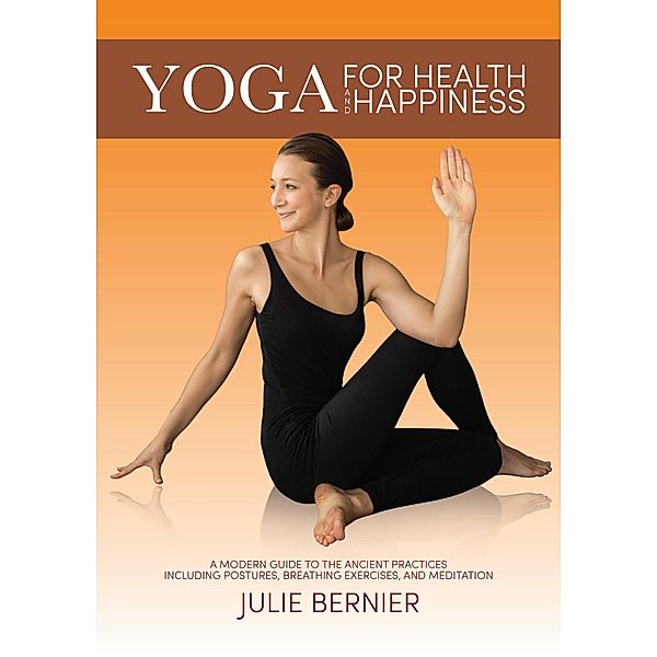 Yoga for Health and Happiness, Julie Bernier