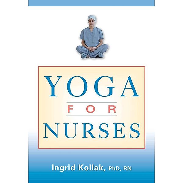 Yoga for Nurses, Ingrid Kollak