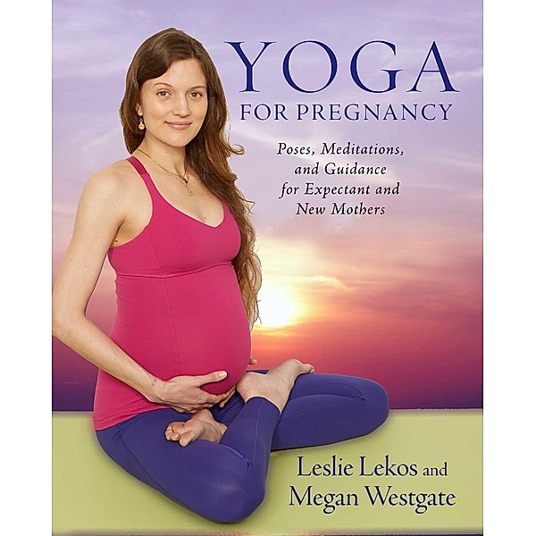Yoga For Pregnancy, Leslie Lekos, Megan Westgate