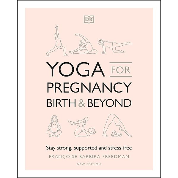 Yoga for Pregnancy, Birth and Beyond / DK, Francoise Barbira Freedman