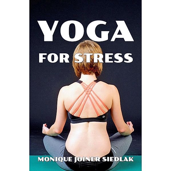 Yoga For Stress (Mojo's Yoga, #2) / Mojo's Yoga, Monique Joiner Siedlak