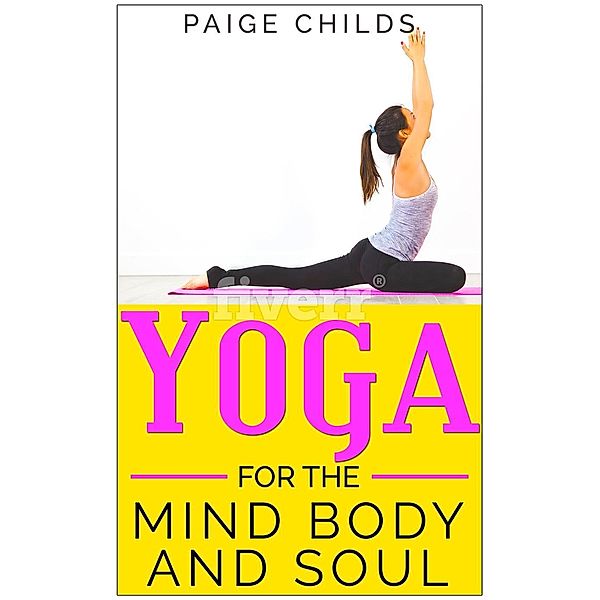 Yoga for the Mind Body and Soul (The Yoga Series, #3), Paige Childs