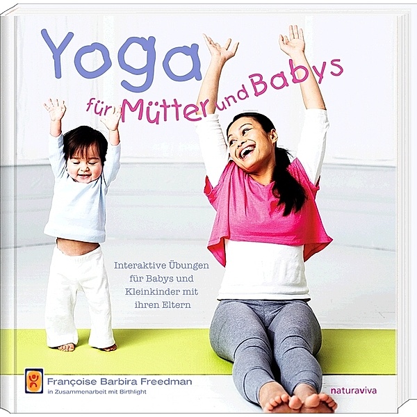 Yoga für Mütter und Babys, Francoise B. Freedman