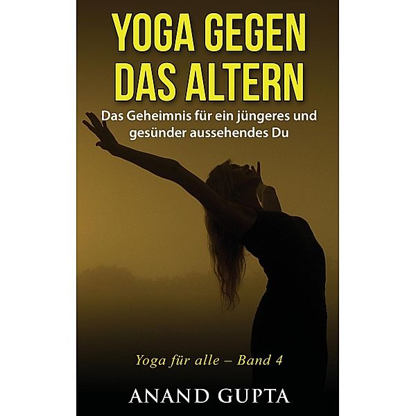 Yoga gegen das Altern, Anand Gupta
