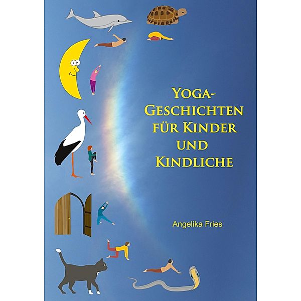 Yoga-Geschichten für Kinder und Kindliche, Angelika Fries