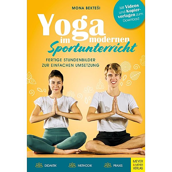 Yoga im modernen Sportunterricht - Fertige Stundenbilder zur einfachen Umsetzung, Mona Bektesi