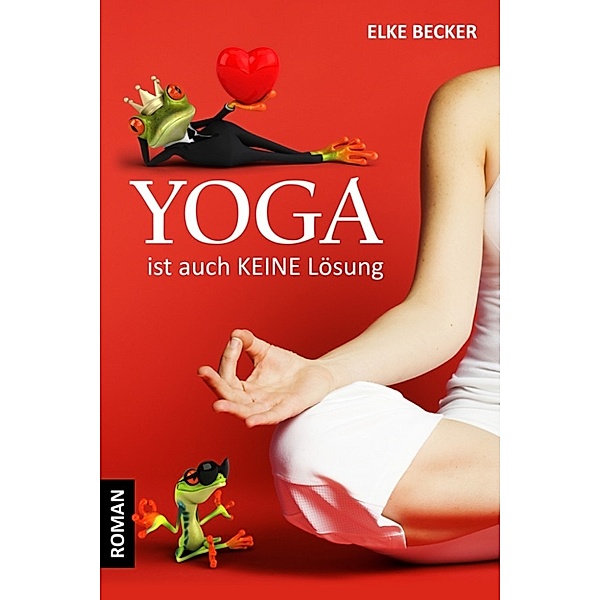 Yoga ist auch keine Lösung, Elke Becker