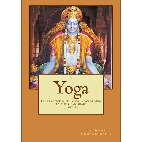 YOGA-Its Practice & Philosophy according to the Upanishads, Ajai Kumar Chhawchharia