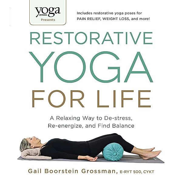 Yoga Journal Presents Restorative Yoga for Life, Gail Boorstein Grossman