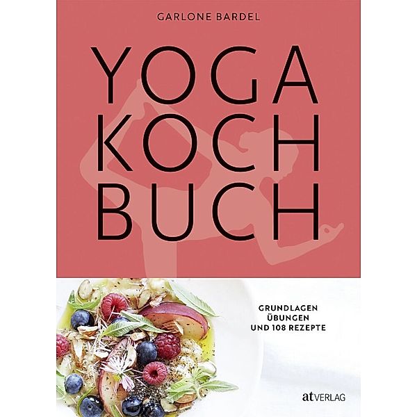 Yoga Kochbuch, Garlone Bardel