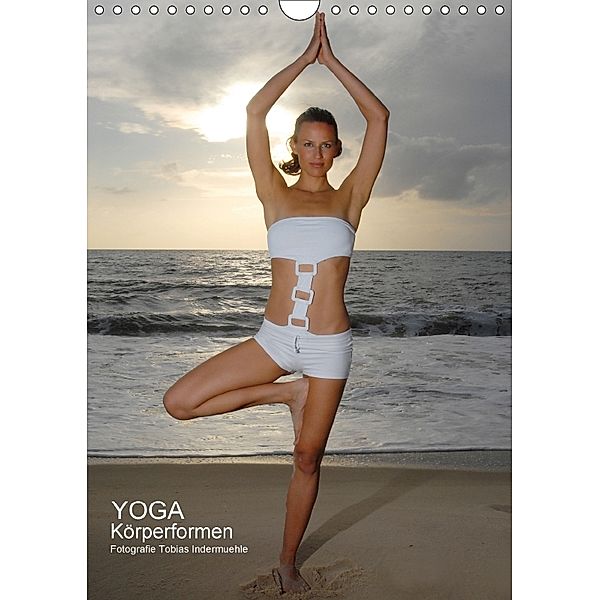 Yoga Körperformen (Wandkalender 2018 DIN A4 hoch) Dieser erfolgreiche Kalender wurde dieses Jahr mit gleichen Bildern un, Tobias Indermuehle