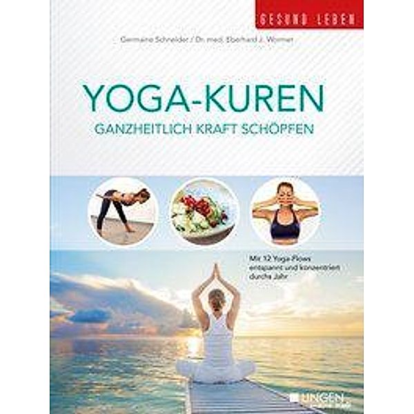 Yoga-Kuren - Ganzheitlich Kraft schöpfen, Germaine Schneider, Eberhard J. Wormer