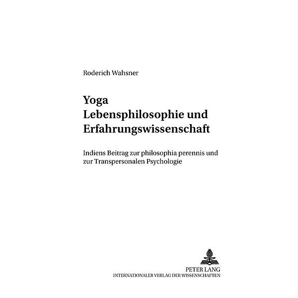 Yoga - Lebensphilosophie und Erfahrungswissenschaft, Roderich Wahsner