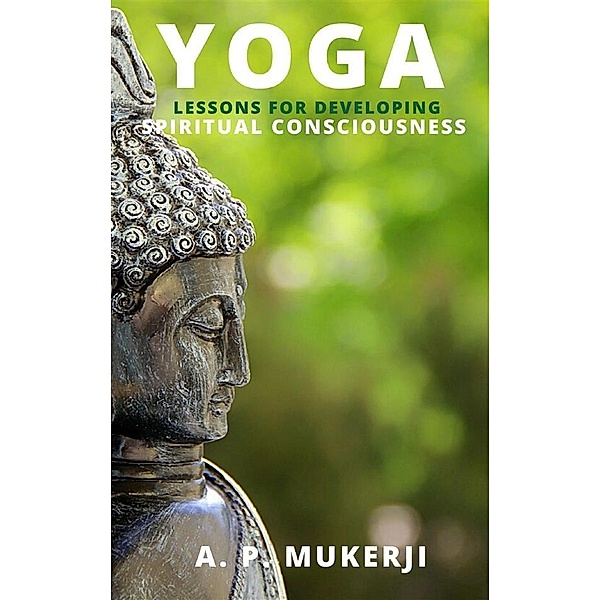 Yoga Lessons For Developing Spiritual Consciousness, a. P.