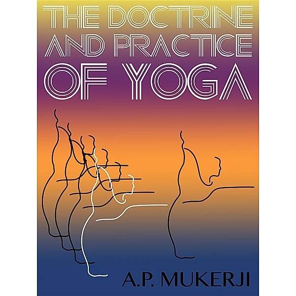 Yoga Life Series: The Doctrine And Practice Of Yoga, A.p. Mukerji