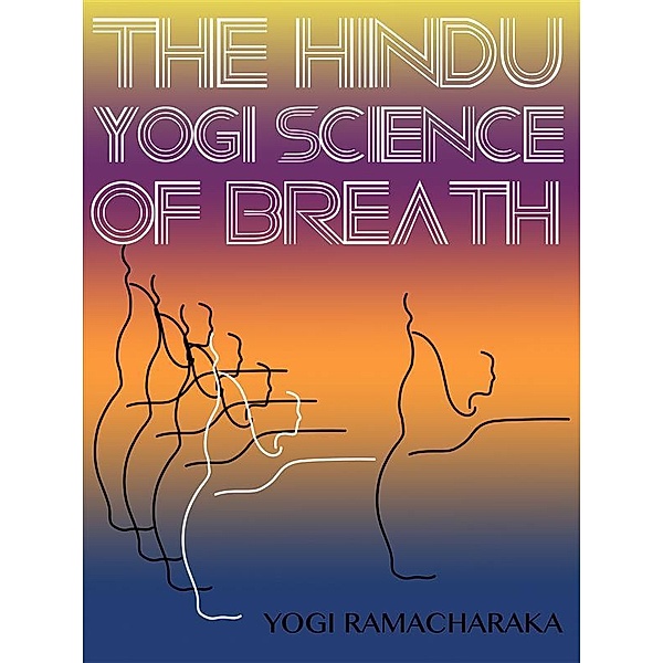 Yoga Life Series: The Hindu-Yogi Science Of Breath, Yogi	Ramacharaka