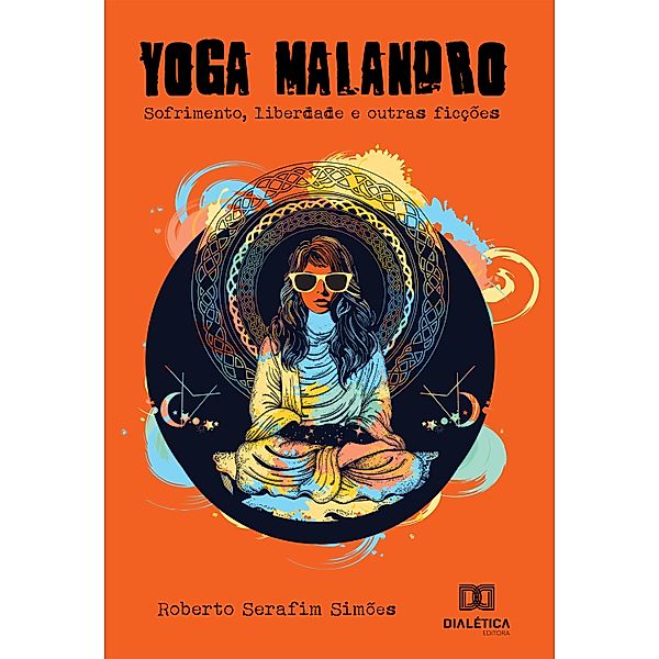 Yoga Malandro: sofrimento, libertação e outras ficções, Roberto Serafim Simões
