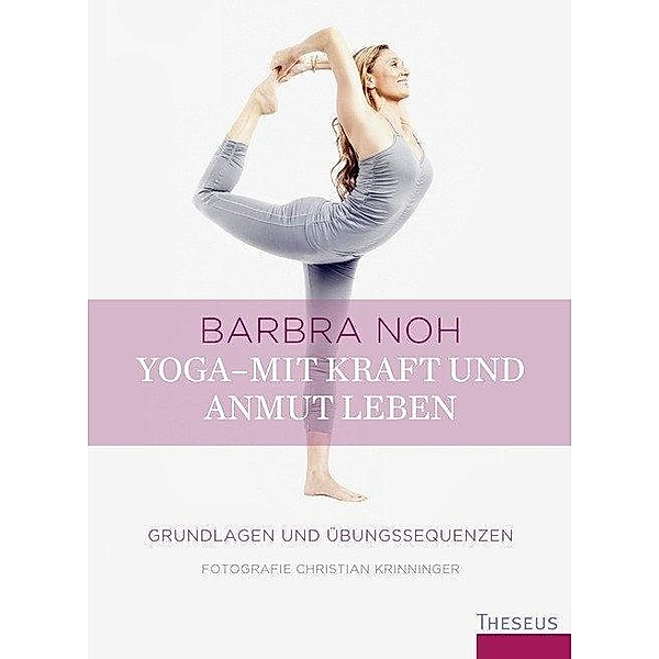 Yoga - Mit Kraft und Anmut leben, Barbra Noh