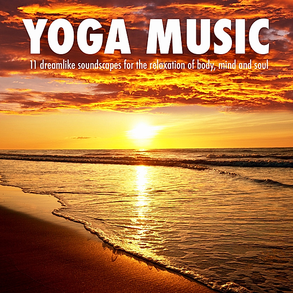 YOGA MUSIC - MUSIQUE YOGA - YOGA MUSIK, Yella A. Deeken