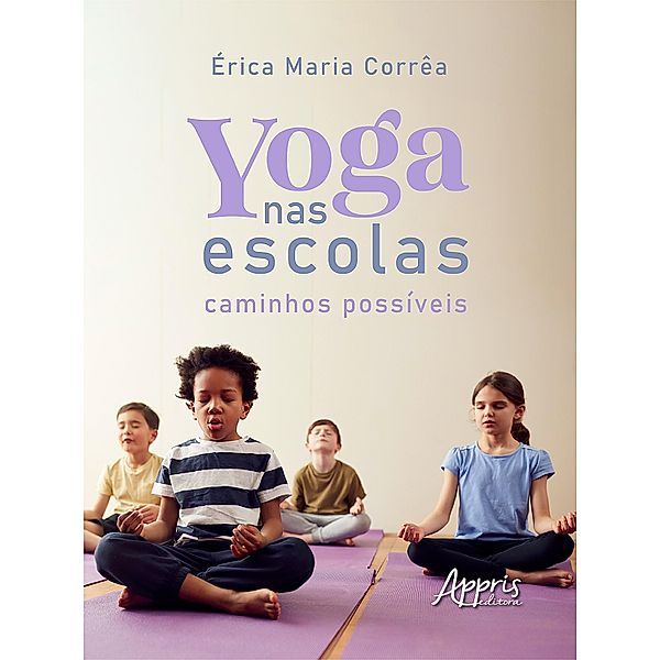 Yoga nas Escolas: Caminhos Possíveis, Érica Maria Corrêa