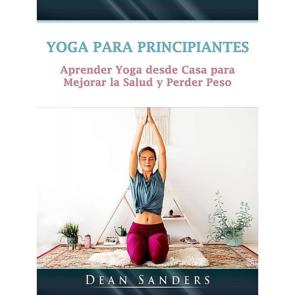 Yoga para Principiantes / Hiddenstuff Entertainment, Dean Sanders