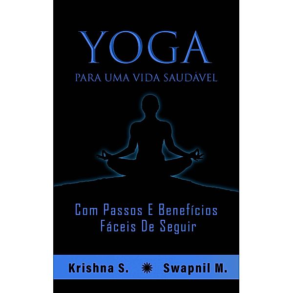 Yoga para uma vida saudável, Krishna S, Swapnil M