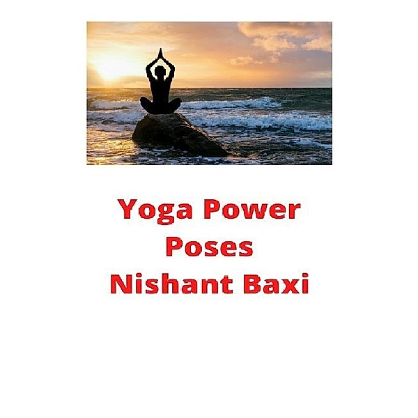 Yoga Power Poses, Nishant Baxi