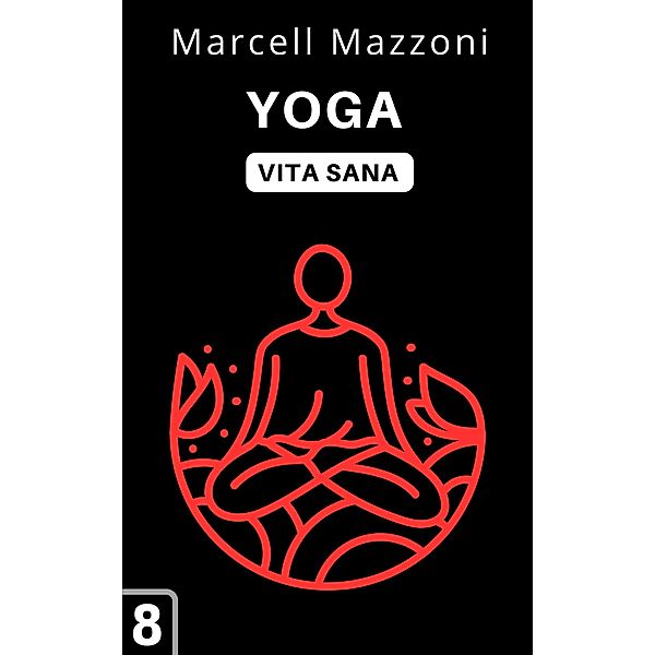 Yoga (Raccolta Vita Sana, #8) / Raccolta Vita Sana, Alpz Italia, Marcell Mazzoni