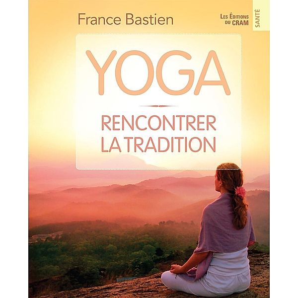 Yoga, rencontrer la tradition, Bastien France Bastien