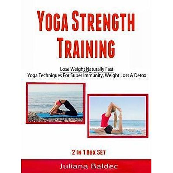 Yoga Strength Training: Lose Weight Naturally Fast / Inge Baum, Juliana Baldec