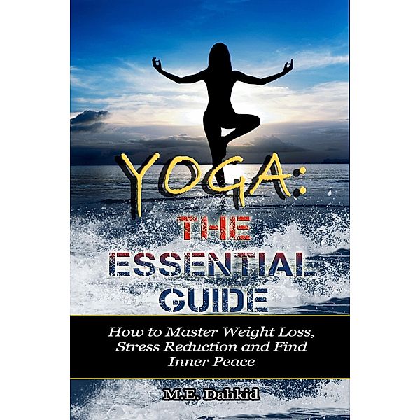 Yoga: The Essential Guide, M. E Dahkid
