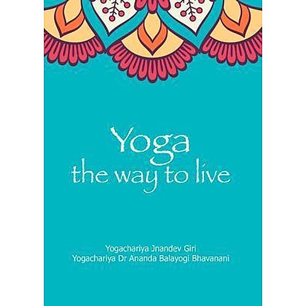Yoga the Way to Live, Yogachariya Jnandev, Yogacharya Bhavanani
