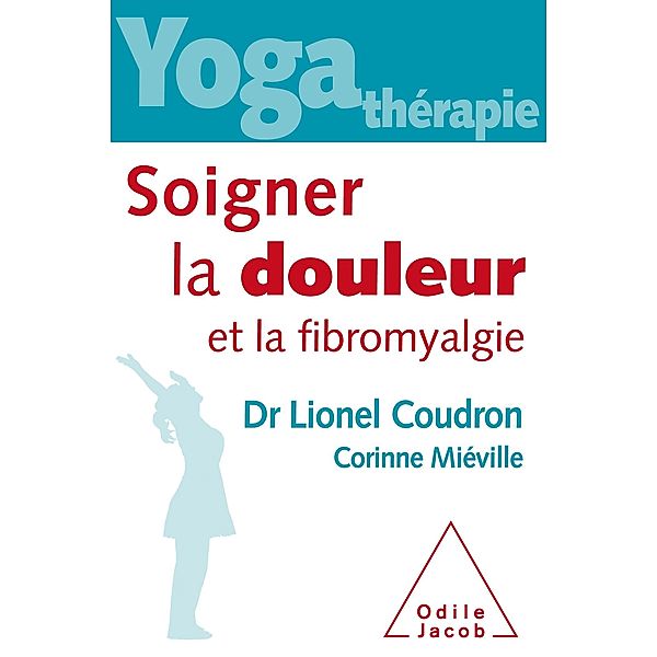 Yoga-thérapie : Soigner la douleur et la fibromyalgie, Coudron Lionel Coudron