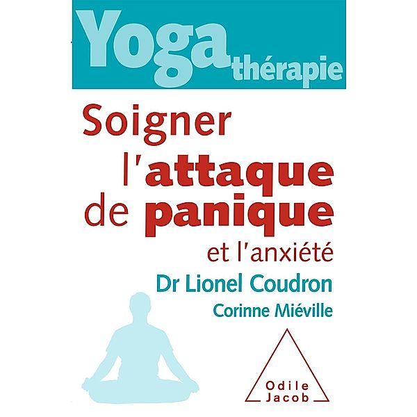 Yoga-therapie : Soigner l'attaque de panique et l'anxiete, Coudron Lionel Coudron
