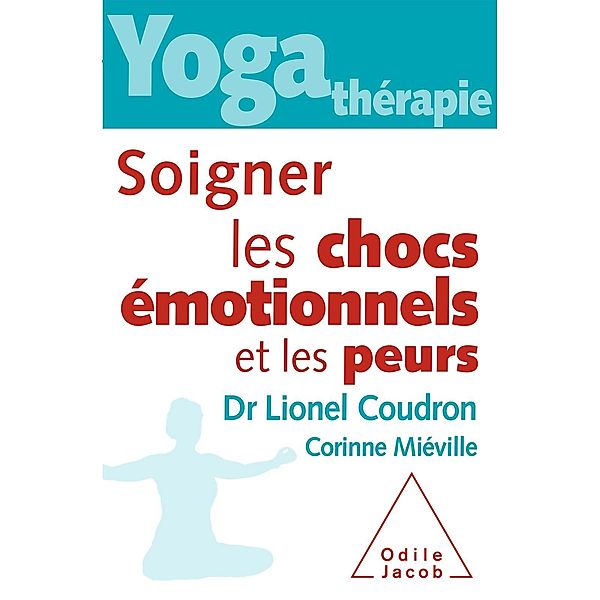 Yoga therapie : soigner les chocs emotionnels et les peurs, Coudron Lionel Coudron