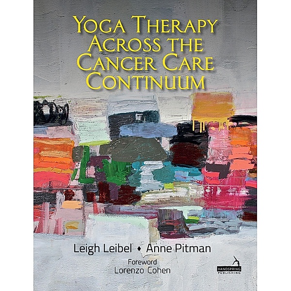 Yoga Therapy across the Cancer Care Continuum, Leigh Leibel, Anne Pitman