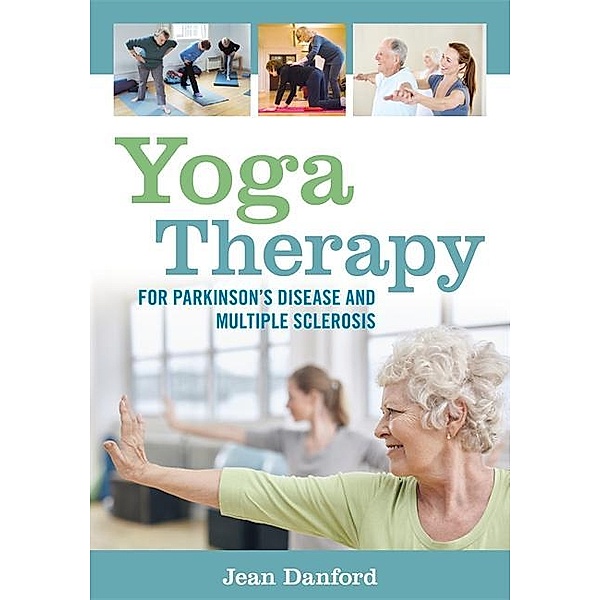 Yoga Therapy for Parkinson's Disease and Multiple Sclerosis, Jean Danford