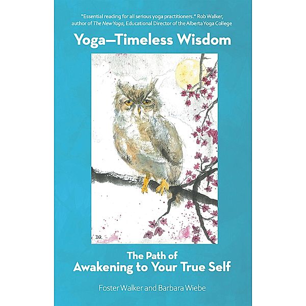 Yoga-Timeless Wisdom, Foster Walker, Barbara Wiebe