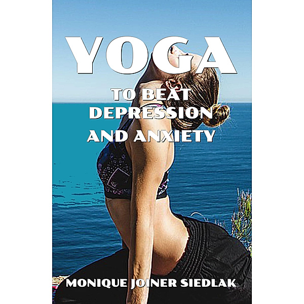 Yoga To Beat Depression and Anxiety, Monique Joiner Siedlak