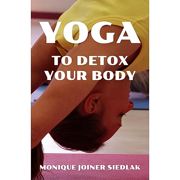 Yoga to Detox Your Body (The Yoga Collective, #13) / The Yoga Collective, Monique Joiner Siedlak