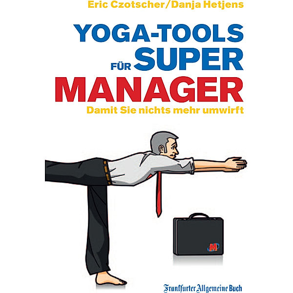 Yoga-Tools für Super-Manager, Eric Czotscher, Danja Hetjens