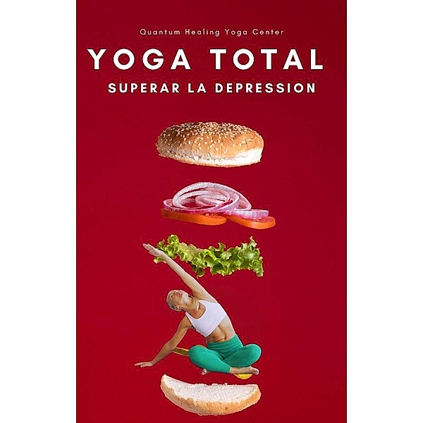 YOGA TOTAL: Superar la depression, Meditación, Nutrición, Aromaterapia / YOGA TOTAL, Natacha Perdriat